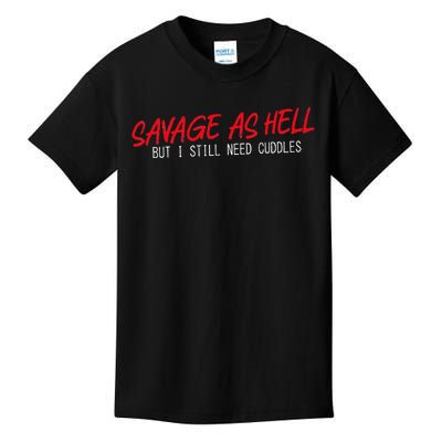 Savage As Hell But I Still Need Cuddles Apparel Kids T-Shirt