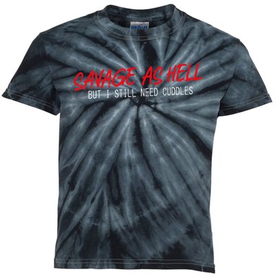 Savage As Hell But I Still Need Cuddles Apparel Kids Tie-Dye T-Shirt