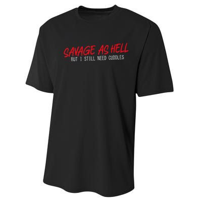 Savage As Hell But I Still Need Cuddles Apparel Performance Sprint T-Shirt