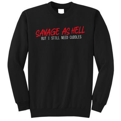 Savage As Hell But I Still Need Cuddles Apparel Tall Sweatshirt