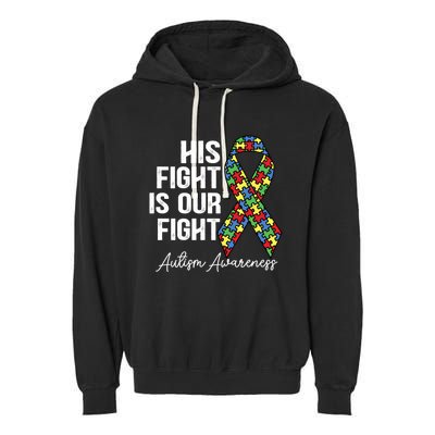 Support Autism His Fight Is Our Fight Autism Awareness Cool Gift Garment-Dyed Fleece Hoodie