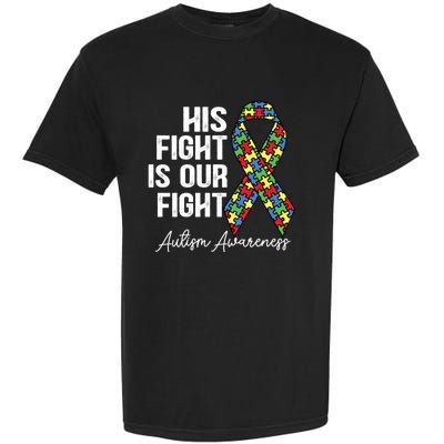 Support Autism His Fight Is Our Fight Autism Awareness Cool Gift Garment-Dyed Heavyweight T-Shirt