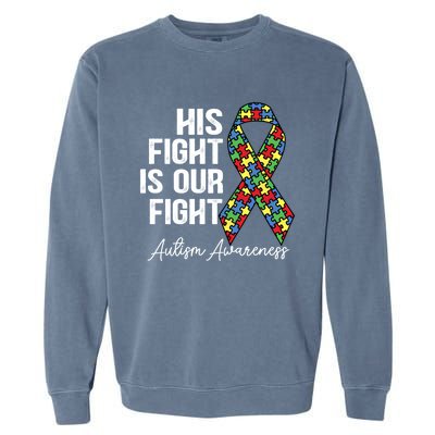 Support Autism His Fight Is Our Fight Autism Awareness Cool Gift Garment-Dyed Sweatshirt