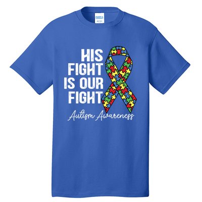 Support Autism His Fight Is Our Fight Autism Awareness Cool Gift Tall T-Shirt