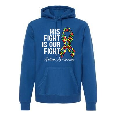 Support Autism His Fight Is Our Fight Autism Awareness Cool Gift Premium Hoodie