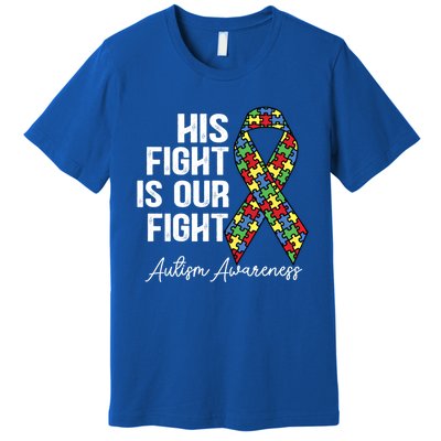 Support Autism His Fight Is Our Fight Autism Awareness Cool Gift Premium T-Shirt