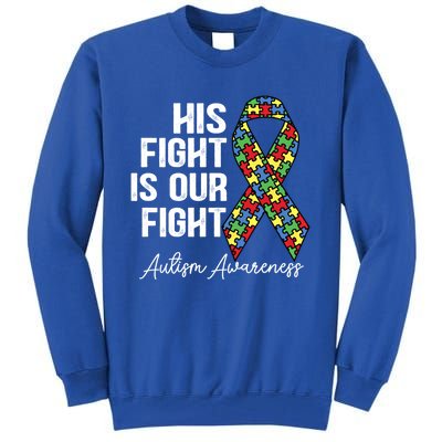 Support Autism His Fight Is Our Fight Autism Awareness Cool Gift Tall Sweatshirt