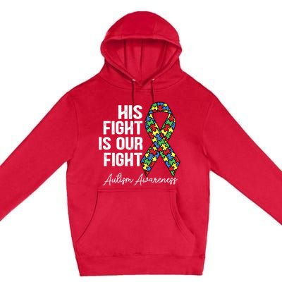 Support Autism His Fight Is Our Fight Autism Awareness Cool Gift Premium Pullover Hoodie