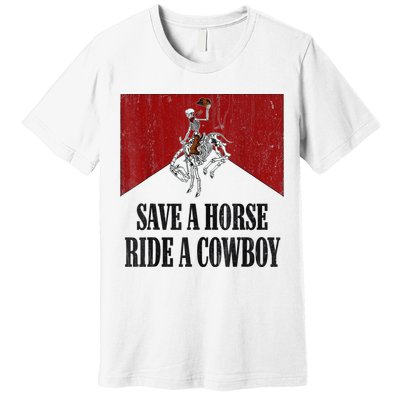 Save A Horse Ride A Cowboy Skeleton Western Country Premium T-Shirt