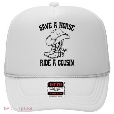Save A Horse Ride A Cousin All Trash No Trailer Trash YAll High Crown Mesh Back Trucker Hat