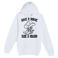 Save A Horse Ride A Cousin All Trash No Trailer Trash YAll Premium Pullover Hoodie