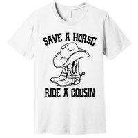 Save A Horse Ride A Cousin All Trash No Trailer Trash YAll Premium T-Shirt