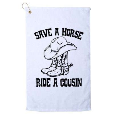 Save A Horse Ride A Cousin All Trash No Trailer Trash YAll Platinum Collection Golf Towel