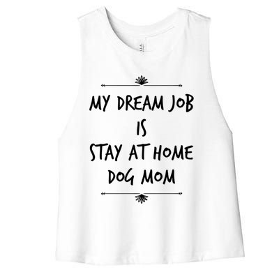 Stay At Home Dog Mom Dog Lover Dream Job Funny Dogs Mommy Gift Women's Racerback Cropped Tank