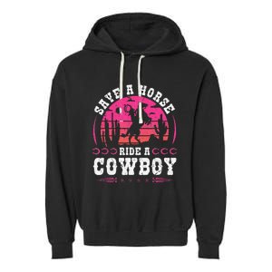 Save A Horse Ride A Cowboy Rodeo Western Country Garment-Dyed Fleece Hoodie