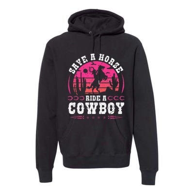 Save A Horse Ride A Cowboy Rodeo Western Country Premium Hoodie