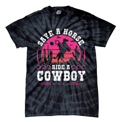 Save A Horse Ride A Cowboy Rodeo Western Country Tie-Dye T-Shirt