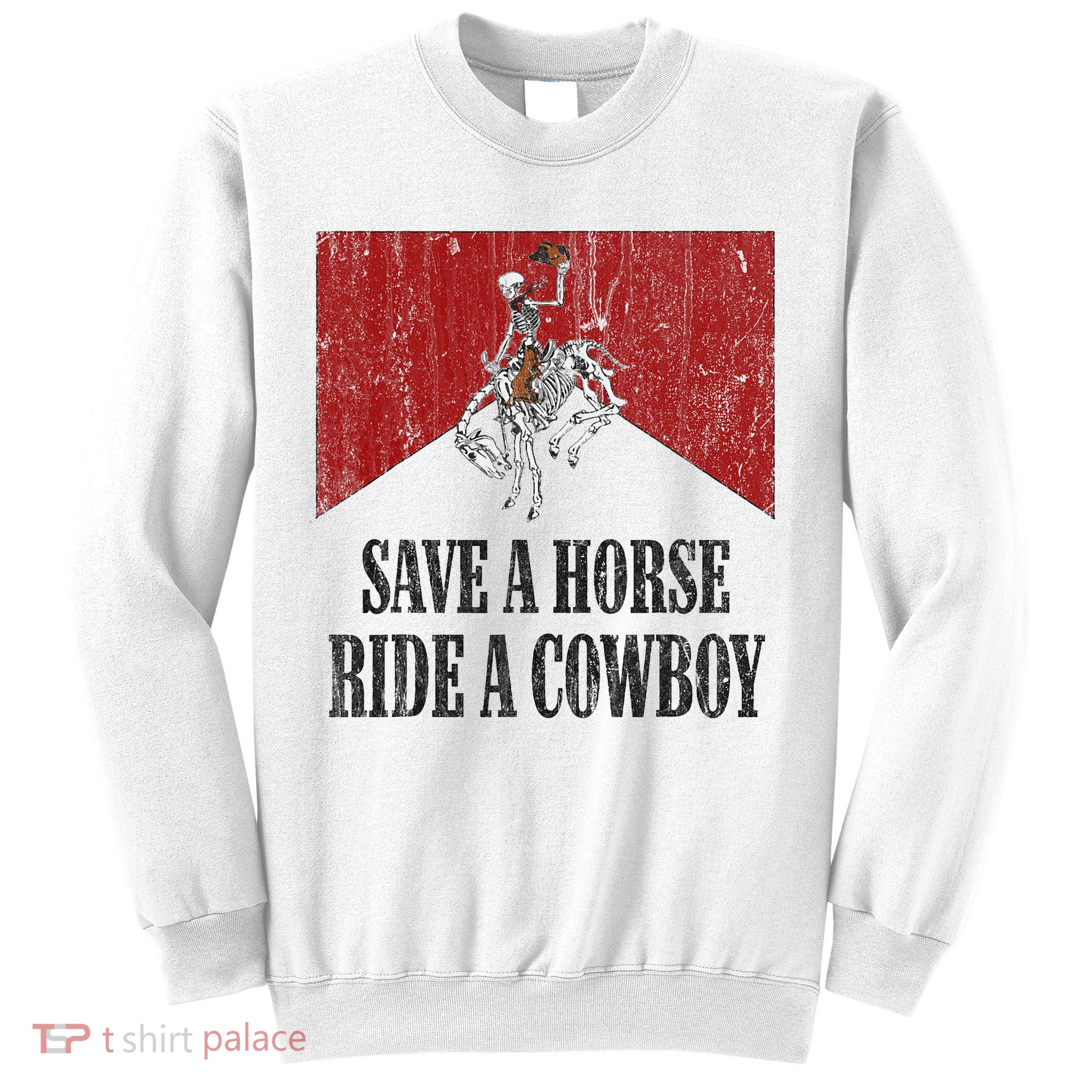 Save A Horse Ride A Cowboy Skeleton Western Country Sweatshirt