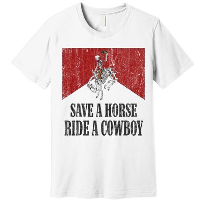 Save A Horse Ride A Cowboy Skeleton Western Country Premium T-Shirt