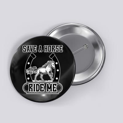 Save A Horse Ride Me Funny Cowboy Button