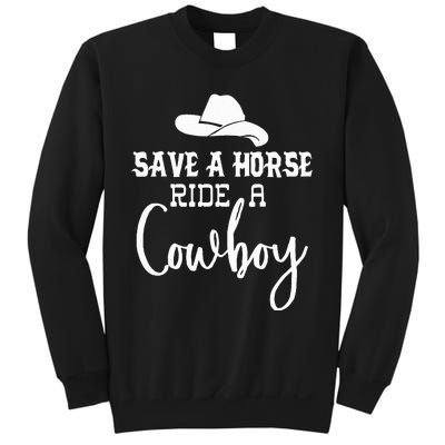 Save A Horse Ride A Cowboy Save A Horse Ride A Cowboy Sweatshirt