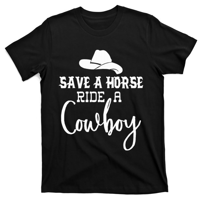 Save A Horse Ride A Cowboy Save A Horse Ride A Cowboy T-Shirt