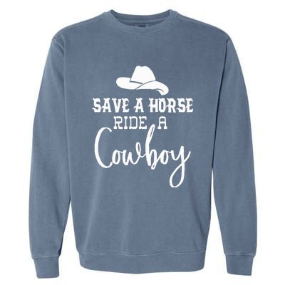 Save A Horse Ride A Cowboy Save A Horse Ride A Cowboy Garment-Dyed Sweatshirt