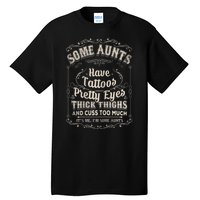 Some Aunts Have Tattoos Pretty Eyes Thick Thigh Tall T-Shirt