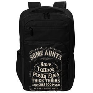 Some Aunts Have Tattoos Pretty Eyes Thick Thigh Impact Tech Backpack