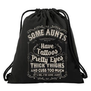 Some Aunts Have Tattoos Pretty Eyes Thick Thigh Drawstring Bag