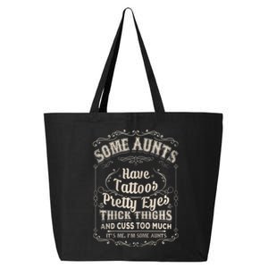 Some Aunts Have Tattoos Pretty Eyes Thick Thigh 25L Jumbo Tote