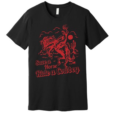 Save A Horse Ride A Cowboy Western Country Premium T-Shirt