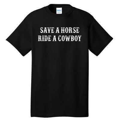 Save A Horse Ride A Cowboy Vintage Style Tall T-Shirt