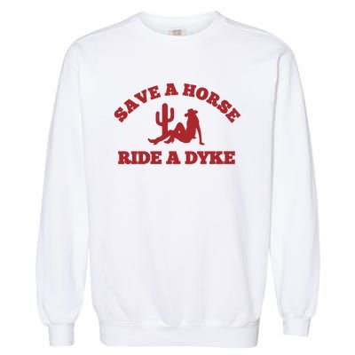 Save A Horse Ride A Dyke Garment-Dyed Sweatshirt