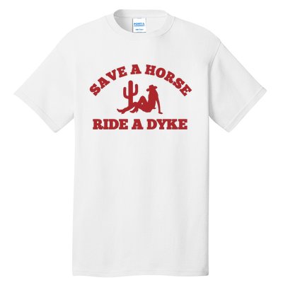 Save A Horse Ride A Dyke Tall T-Shirt