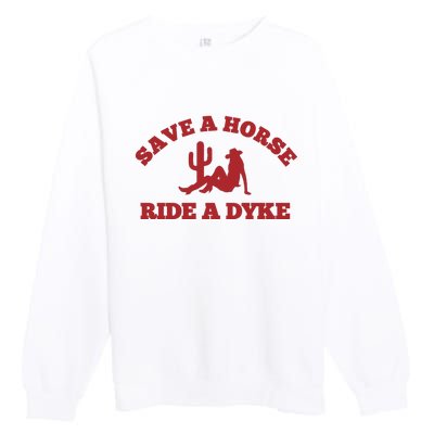 Save A Horse Ride A Dyke Premium Crewneck Sweatshirt