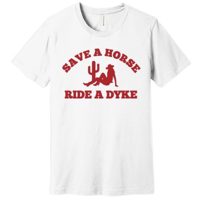 Save A Horse Ride A Dyke Premium T-Shirt