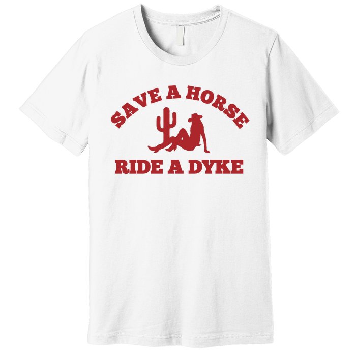 Save A Horse Ride A Dyke Premium T-Shirt