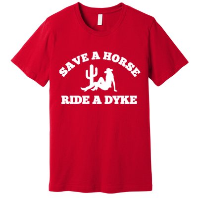 Save A Horse Ride A Dyke Premium T-Shirt