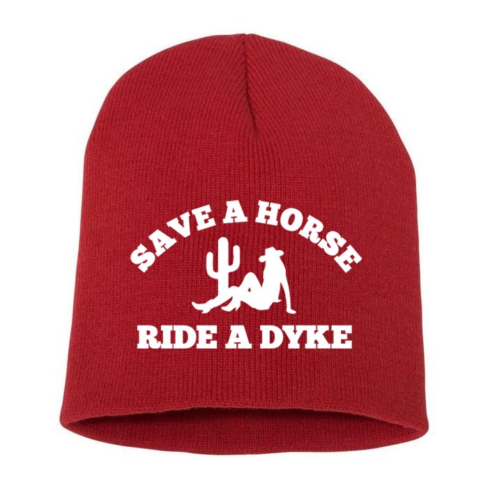 Save A Horse Ride A Dyke Short Acrylic Beanie