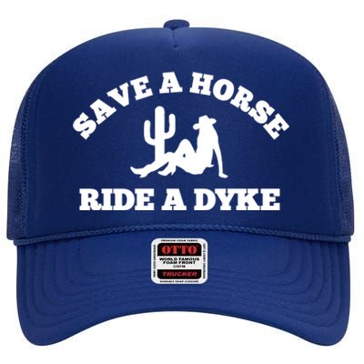 Save A Horse Ride A Dyke High Crown Mesh Back Trucker Hat