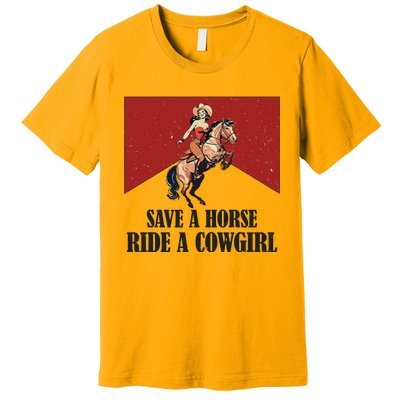 Save A Horse Ride A Cowgirl Premium T-Shirt