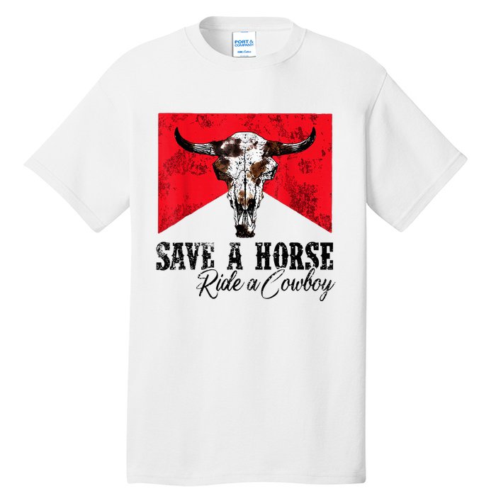 Save A Horse Ride A Cowboy Western Country Rodeo Bull Skull Tall T-Shirt