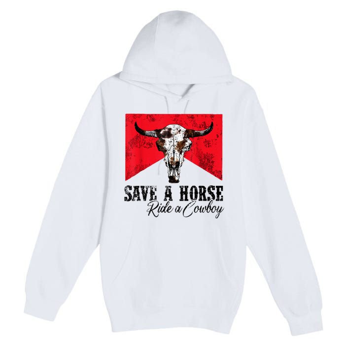 Save A Horse Ride A Cowboy Western Country Rodeo Bull Skull Premium Pullover Hoodie