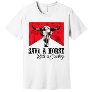 Save A Horse Ride A Cowboy Western Country Rodeo Bull Skull Premium T-Shirt