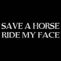 Save A Horse Ride My Face Funny Adult Humor Long Sleeve Shirt