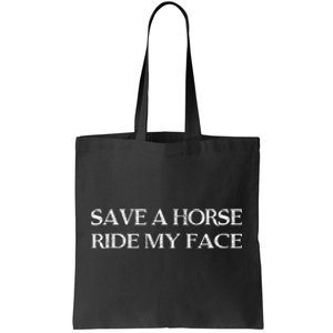 Save A Horse Ride My Face Funny Adult Humor Tote Bag