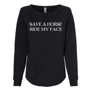 Save A Horse Ride My Face Funny Adult Humor Womens California Wash Sweatshirt