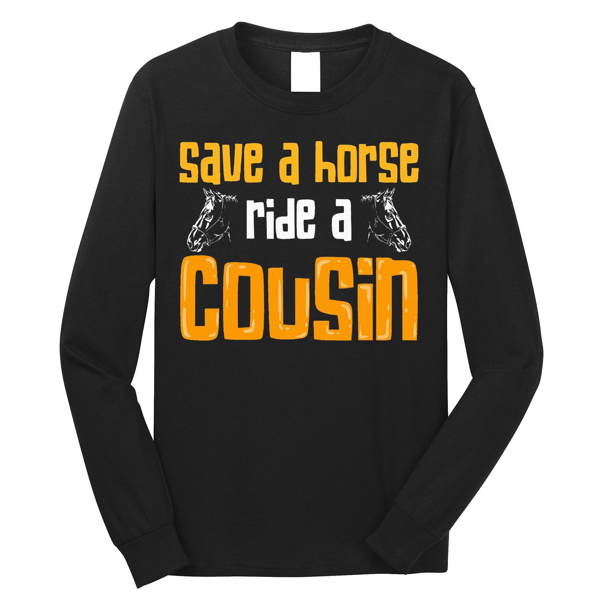 Save A Horse Ride A Cousin Relatives Cousin Long Sleeve Shirt