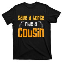 Save A Horse Ride A Cousin Relatives Cousin T-Shirt